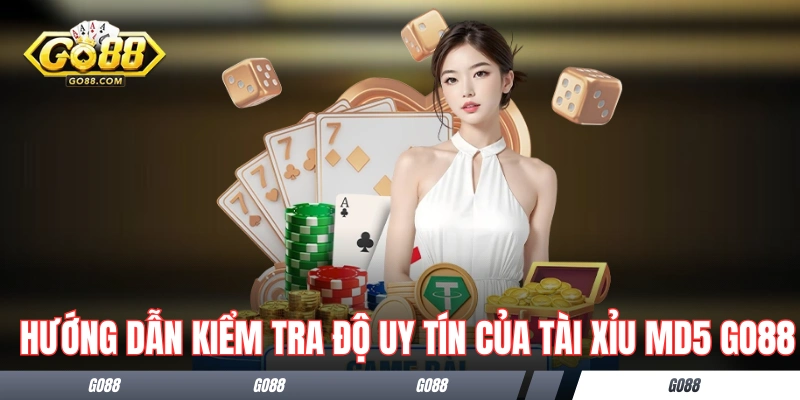 Hướng dẫn kiểm tra độ uy tín của tài xỉu MD5 GO88